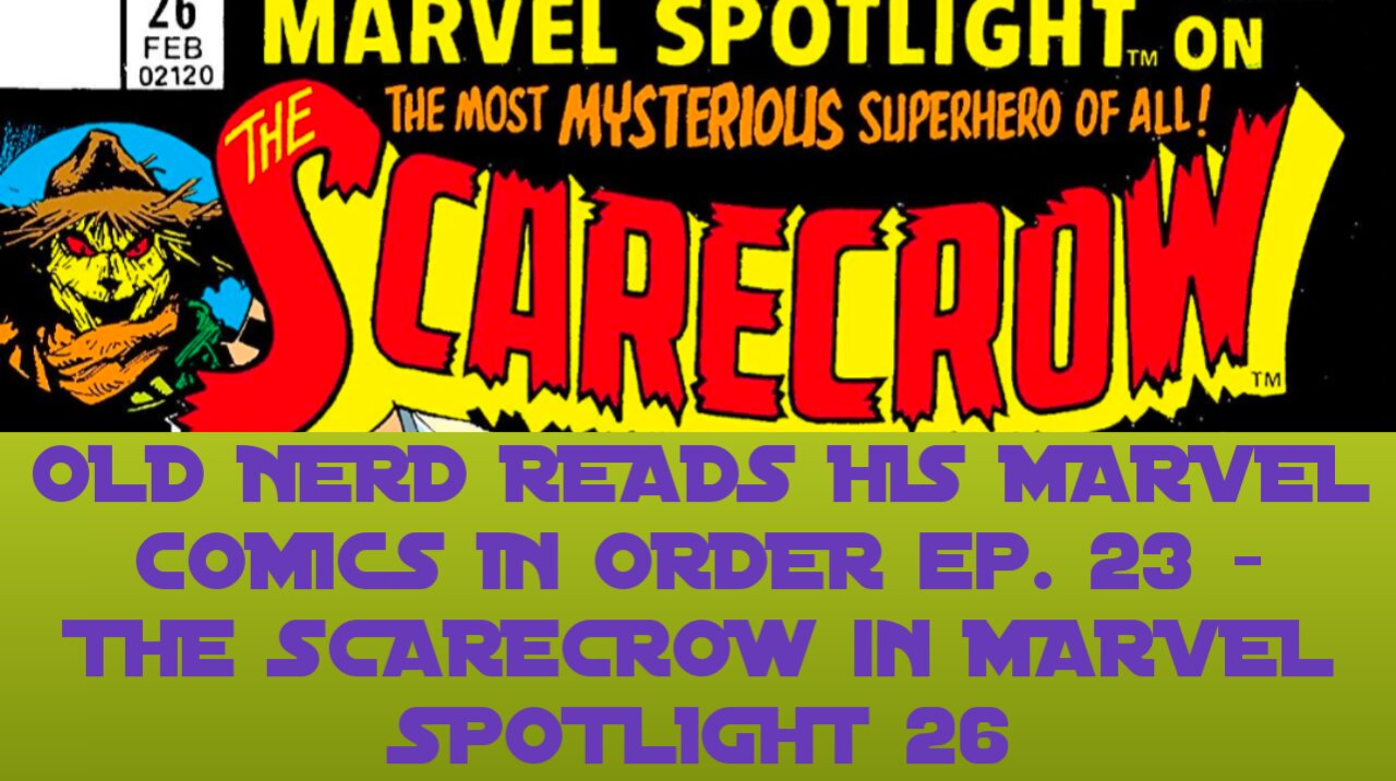 OLD NERD READS HIS MARVEL COMICS IN ORDER ep. 23 - THE SCARECROW in MARVEL SPOTLIGHT 26