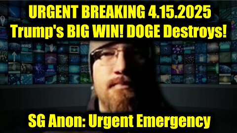 SG Anon URGENT BREAKING 4.15.25 - Trump's BIG WIN! DOGE Destroys!