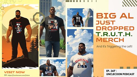 EP 347 | Big Al’s TRUTH Merch Is MELTING the Left | Big Al Just Triggered the Left With TRUTH Merch