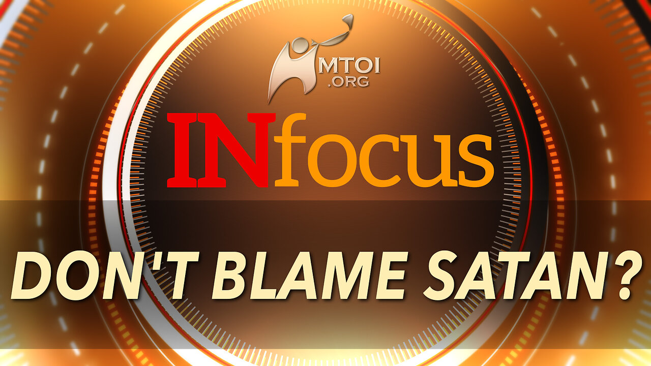 INFOCUS | Don't Blame Satan?
