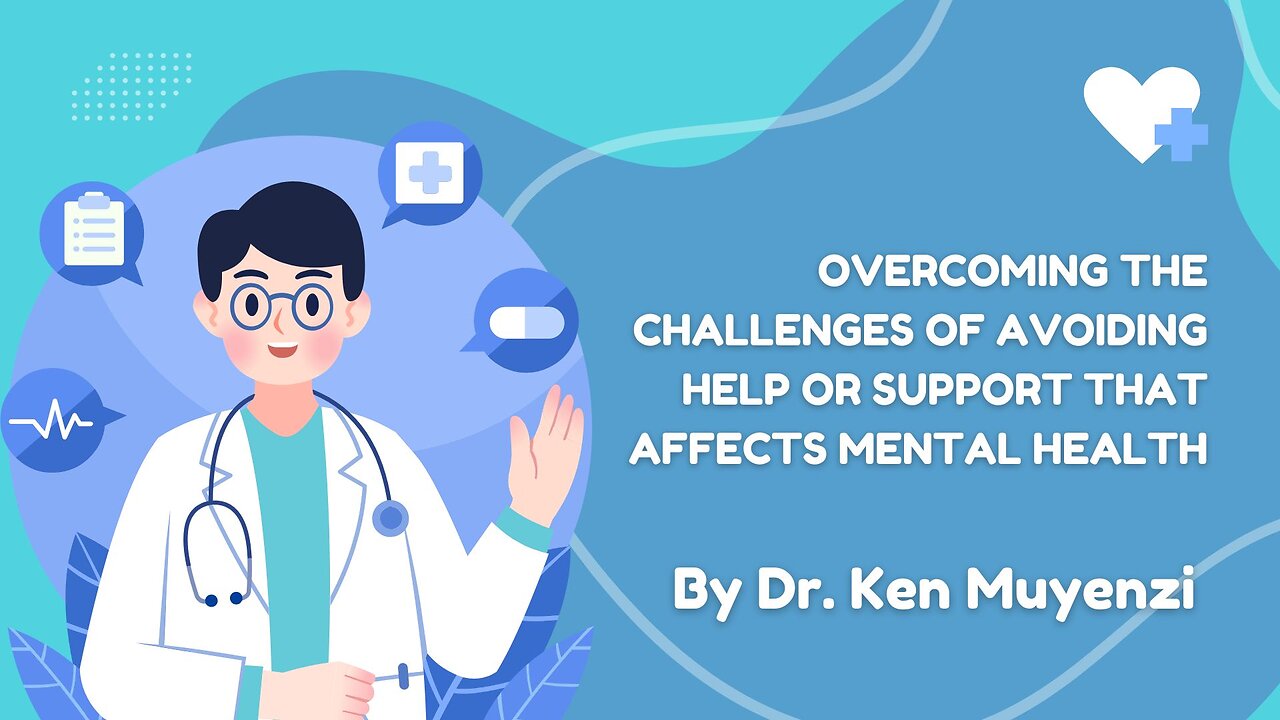 Overcoming the Challenges of Avoiding Help or Support - Dr. Ken Muyenzi