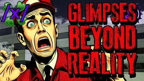 Glimpses Beyond Our Reality | 4chan /x/ Esoteric Greentext Stories Thread
