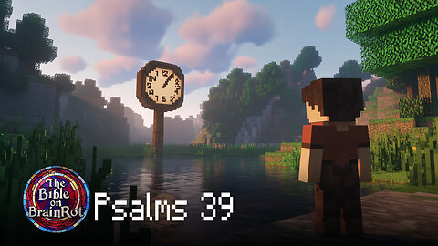 Psalm 39 – “Make Me Know How Brief Life Is” | The Bible on BrainRot
