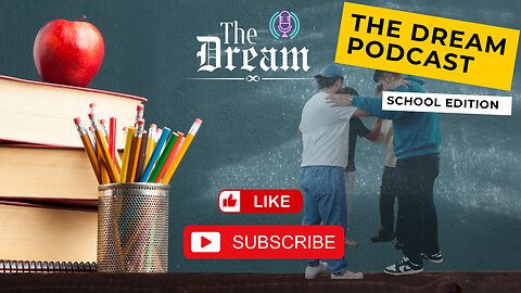 The Dream Podcast EP15 School Edition