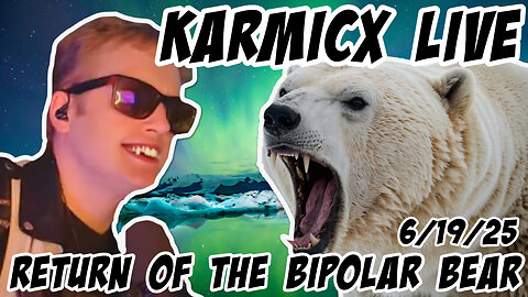 KarmicX Live: Return of the Bipolar Bear 6/19/25