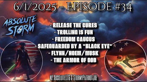 Absolute Storm: Ep 34 6/1/25 7:30pm EST Cures|Trolling Is Fun|Freedom Caucus|Armor Of God