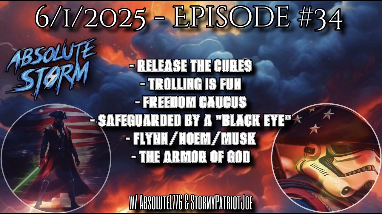 Absolute Storm: Ep 34 6/1/25 7:30pm EST Cures|Trolling Is Fun|Freedom Caucus|Armor Of God