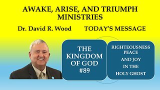 THE KINGDOM OF GOD #89 - RIGHTEOUSNESS, PEACE, AND JOY