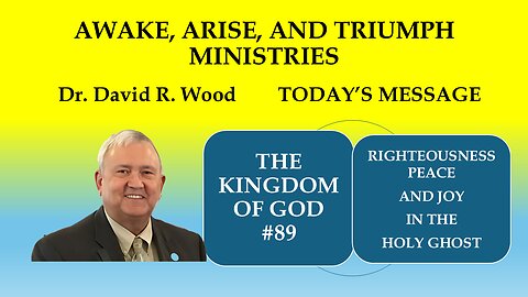 THE KINGDOM OF GOD #89 - RIGHTEOUSNESS, PEACE, AND JOY