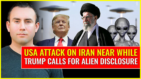 USA attack on Iran near while Trump calls for alien disclosure
