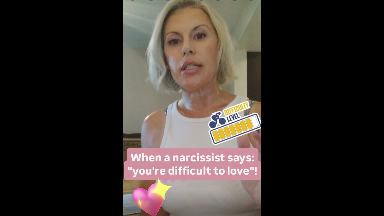 When a narcissist says: "you're difficult to love"!