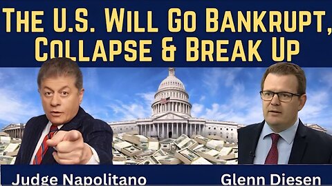 Judge Napolitano: The U.S. Will Go Bankrupt, Collapse & Break Up