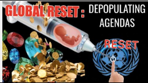 "Agendas for Global Reset and Depopulation"