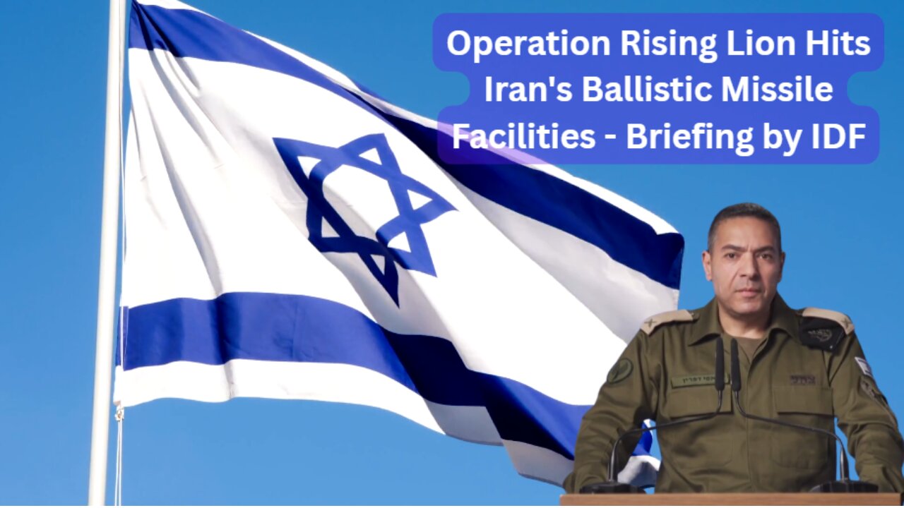 Operation Rising Lion Hits Iran's Ballistic Missile Facilities - Briefing by IDF