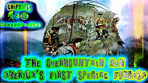 Cryptids and Conspiracies? Episode 56: The OverMountain Men: America's First Special Forces?