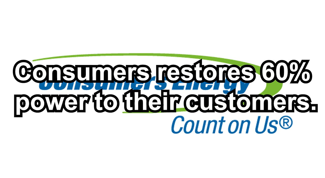 Consumers restores 60% power to their customers.
