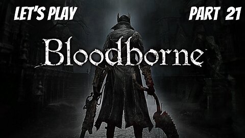 Bloodborne | Let's Play Part 21 | Byrgenwerth & Rom