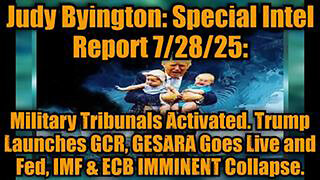 JUDY BYINGTON: SPECIAL INTEL REPORT 7/28/25