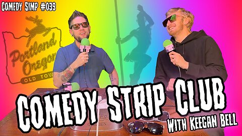 COMEDY SIMP PODCAST #039 - Comedy Strip Club w/ Keegan Bell