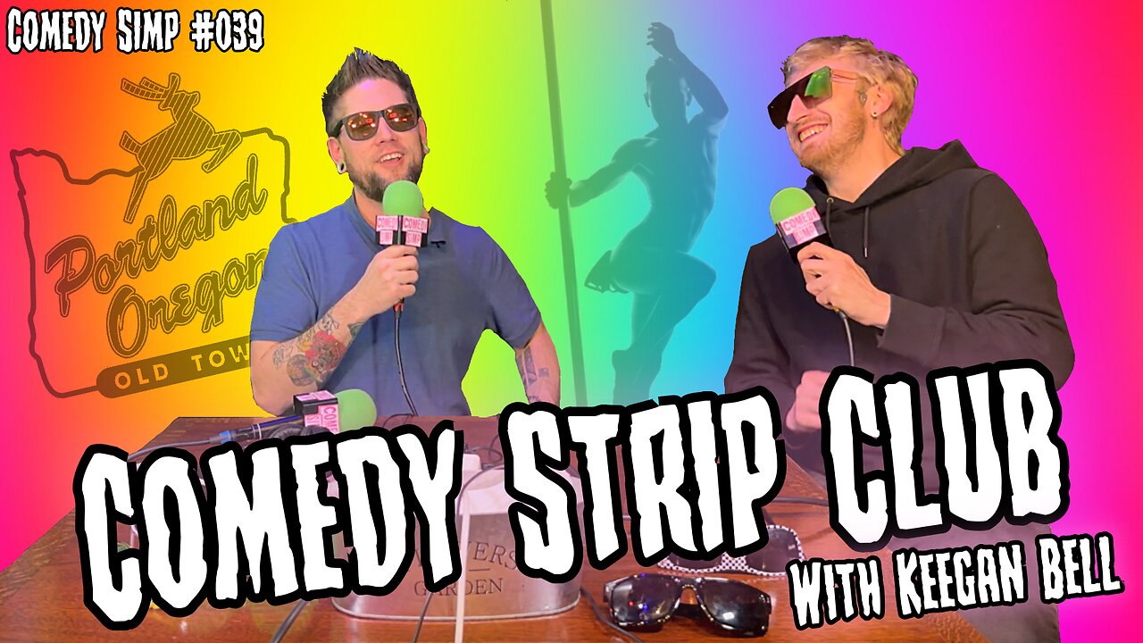 COMEDY SIMP PODCAST #039 - Comedy Strip Club w/ Keegan Bell