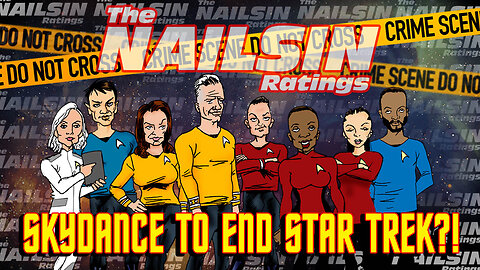 The Nailsin Ratings: Skydance To End Star Trek?!