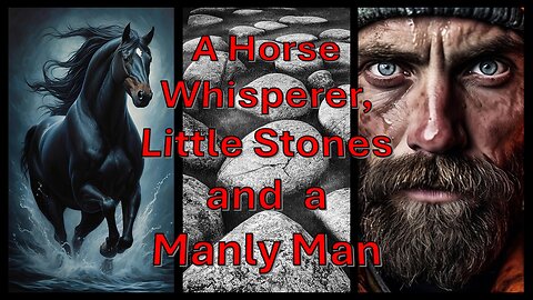 A Horse Whisper, little Stones, and a Manly Man – What's this?