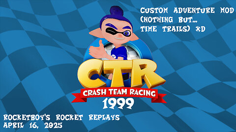 RRR April 16, 2025: CTR Custom Adventure
