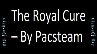 The Royal Cure – By Pacsteam