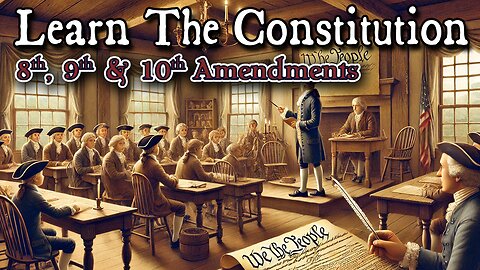 Learning The Constitution | 8th, 9th & 10th Amendments