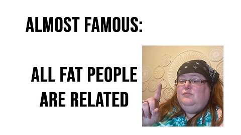 Almost Famous: All Fat People Are Related