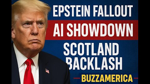 Trump’s Epstein Fallout, AI Showdown & Scotland Backlash | BuzzAmerica Report