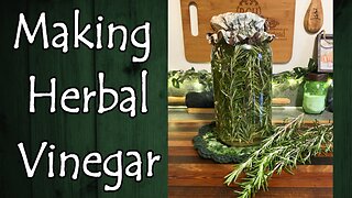 Making Herbal Vinegars, How, What, Why