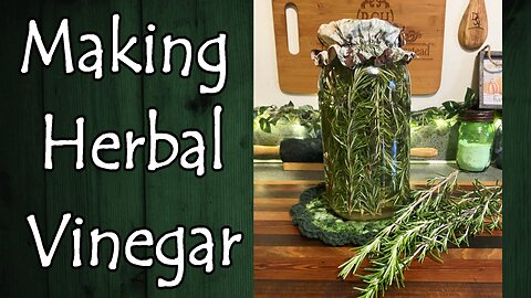 Making Herbal Vinegars, How, What, Why