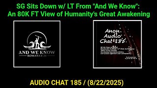 SG Sits Down w/ LT From "And We Know": An 80K FT View of Humanity's Great Awakening (8/22/2025)