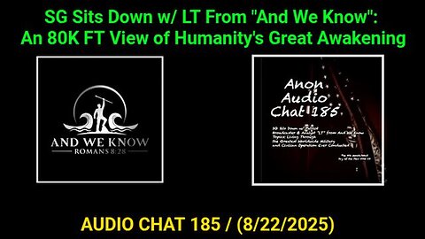 SG Sits Down w/ LT From "And We Know": An 80K FT View of Humanity's Great Awakening (8/22/2025)