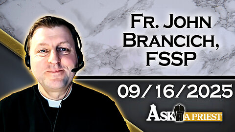 Ask A Priest Live with Fr. John Brancich, FSSP - 9/16/25