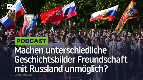 Machen unterschiedliche Geschichtsbilder Freundschaft mit Russland unmöglich?