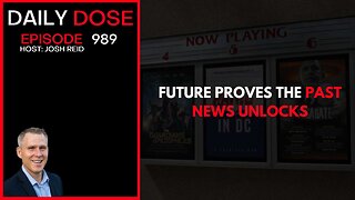 Future Proves The Past, News Unlocks | Ep. 989 The Daily Dose