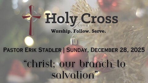12/28/2025 | “Christ, Our Branch to Salvation” | Holy Cross Lutheran Church | Midland, Texas