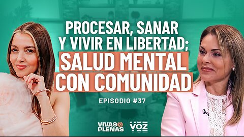 Procesar, sanar y vivir en libertad; salud mental con comunidad