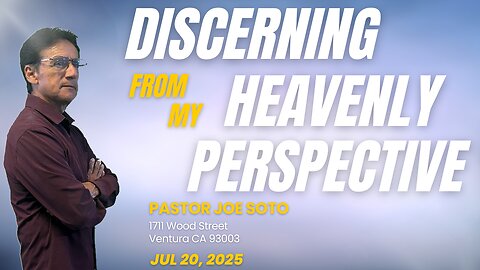 Discerning From My Heavenly Perspective
