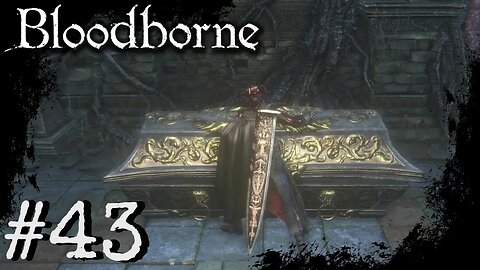 Bloodborne (PS4) Playthrough Part: 43