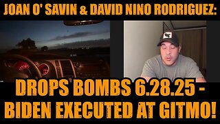 Joan O' Savin & David Nino Rodriguez: Drops BOMBS 6.28.25 - Biden Executed at GITMO!