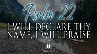 I Will Declare Thy Name, I Will Praise: Psalm 22