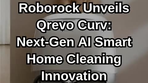 Roborock Unveils Qrevo Curv: Next-Gen AI Smart Home Cleaning Innovatio