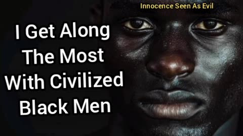 I Get Along Most With Black Civilized Men