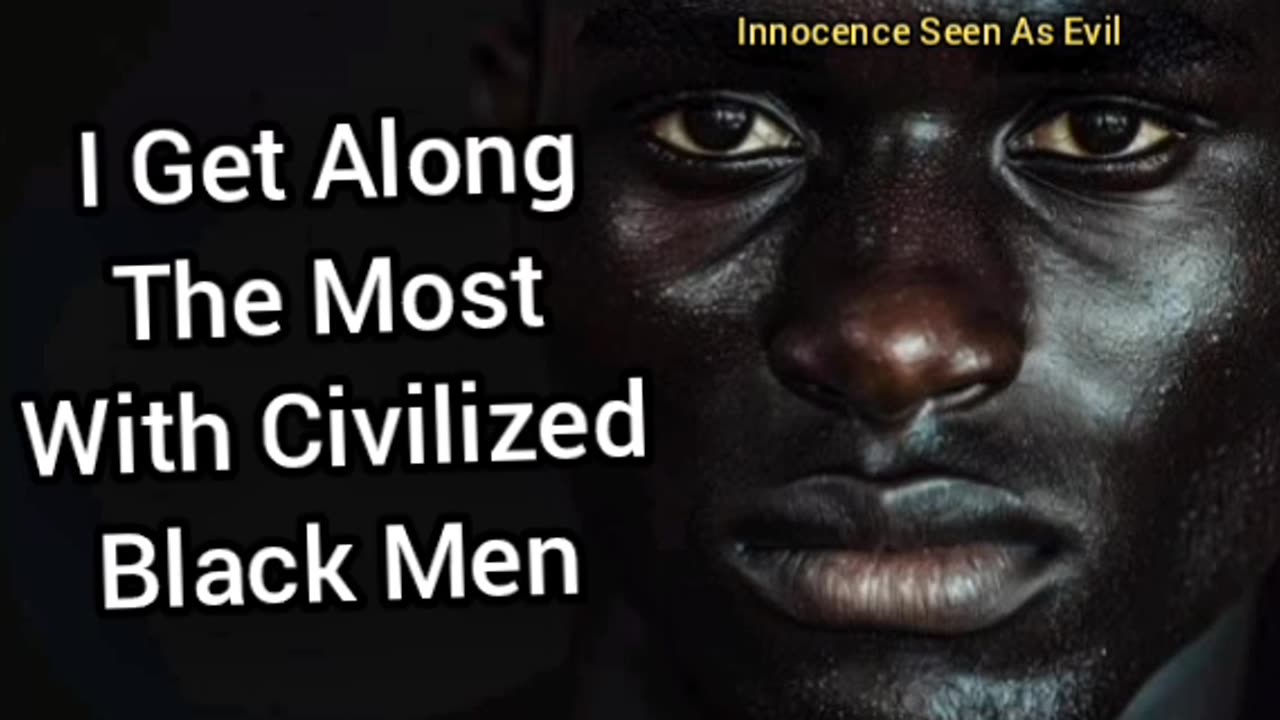 I Get Along Most With Black Civilized Men