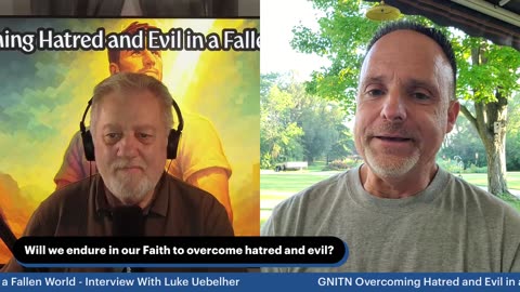 GNITN Overcoming Hatred and Evil in a Fallen World - Interview With Luke Uebelher