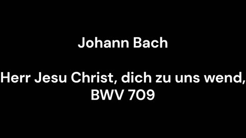 Herr Jesu Christ, dich zu uns wend, BWV 709