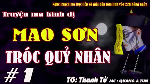 TRUYỆN MA PHÁP SƯ DIỆT CƯƠNG THI - MAO SƠN TRÓC QUỶ NHÂN [ TẬP 1 ] - MC QUÀNG A TŨN